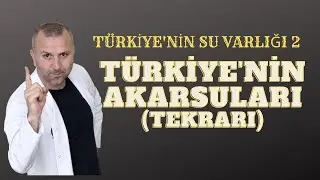 TÜRKİYENİN SU VARLIĞI 2 (TÜRKİYE'NİN AKARSULARI VE GENEL ÖZELLİKLERİ  TEKRAR ) 