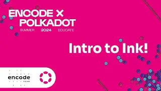 Encode x Polkadot ink! Bootcamp: Intro to ink!