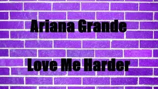 Ariana Grande - Love Me Harder (Lyrics)