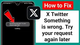 How to Fix X Twitter Something is wrong. Try your request again later