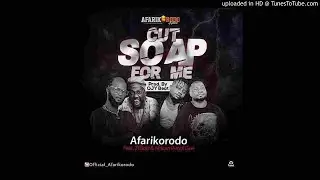 Afarikorodo Ft. 2Tboyz & African Pencil G - Cut Soap For Me (OFFICIAL AUDIO)