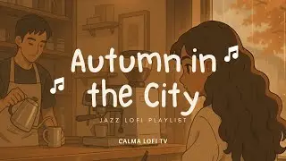 Otoño en la Ciudad | Autumn in the City ~ Jazz Lofi Beats to Relax/Study [1 HOUR]