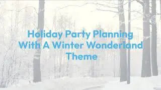 Holiday Party Planning: Creating a Magical Winter Wonderland Party