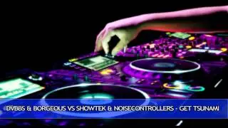 DVBBS & BORGEOUS vs Showtek & Noisecontrollers - Get Tsunami (narc!z mashup)