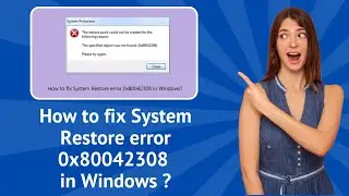 How to Fix System Restore Error 0x80042308 in Windows ? - Step-By-Step