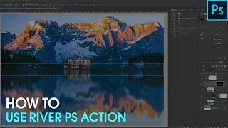 How to Use River Photoshop Action