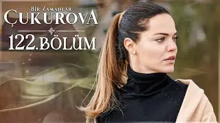 Bir Zamanlar Çukurova 122. Bölüm 
