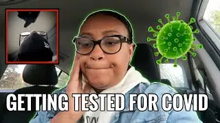 GETTING TESTED FOR COVID-19 (ON CAMERA)