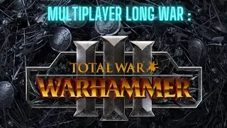 Total War Warhammer 3: Multiplayer Long War : Everybody Fight Now Ep3
