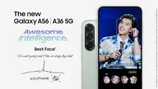 Galaxy A56 | A36 5G cùng HIEUTHUHAI | Samsung
