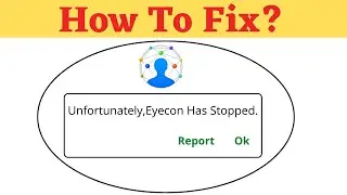 Unfortunately,Eyecon Has Stopped Error in Android - App Not Open Problem | AllTechapple