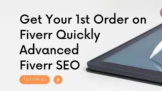 Get Your 1st Order on Fiverr Quickly | Advanced Fiverr SEO | Get Orders on Fiverr