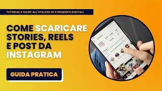 Come Scaricare Stories, Reels e Post da Instagram - Guida Pratica