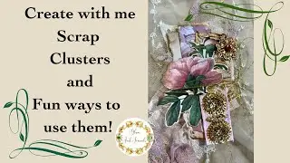 Create with me - Scrap Clusters and Fun Ways to use them!