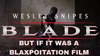 Blade (1998) but if it was a 70s Blaxploitation FIlm