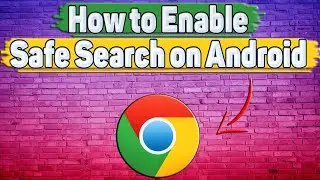 How to Enable Safe Search in Google Chrome on Android?