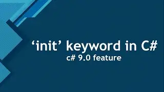 Understand init keyword in c# 9.0 along with its importance and usage in depth with live example