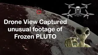 Drone View Captured unusual footage of Frozen PLUTO| Alien Spotted??👽👽👽🤔👽