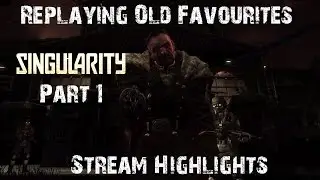 Replaying Old Favourites: Singularity - Part 1 (Stream Highlights)