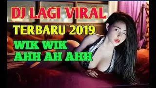 DJ WIK WIK AHH AH AHH LAGU THAILAND LAGI VIRAL TERBARU 2019