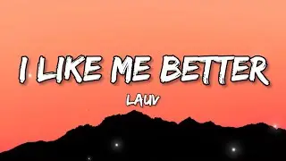 Lauv - I Like Me Better (Lyrics)