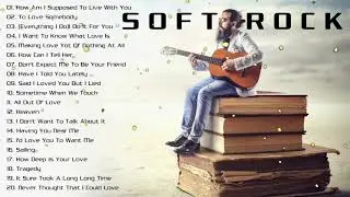 Soft Rock 70s, 80s, 90s   Greatest Soft Rock Songs of All Time OUT