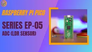 E.P-05 | Interface LDR Sensor(ADC) with Raspberry pi pico | PICO series