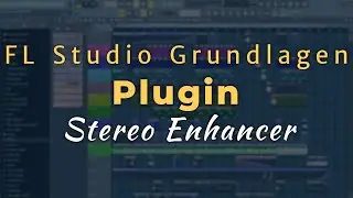 Stereo Enhancer für weiten/tiefen Raumklang - FL Studio 20/12/11 [Tutorial/Deutsch/German]