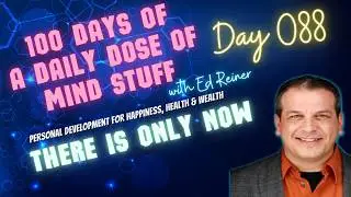 Day 088 of 100 | Daily Dose of Mind Stuff | There is Only Now