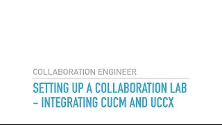 Setting up a CIsco Collaboration Lab   Integrating CUCM 11.5 and UCCX 10.6