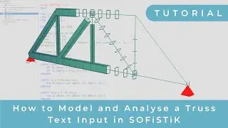How to Model and Parametrise a Truss System Using the SOFiSTiK Text Input