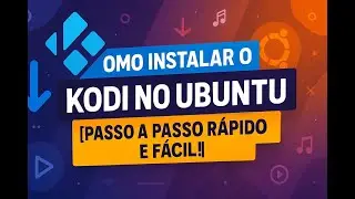 Como Instalar o Kodi no Ubuntu [Passo a Passo Rápido e Fácil!]