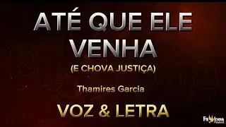 Até que Ele venha (e chova justiça) - Thamires Garcia - CANTADO COM LETRA