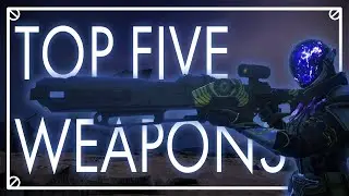 Top 5 Weapons in Destiny 2