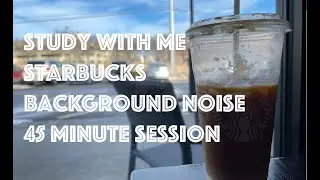 Study with me at Starbucks! 45 Minute with background noise!