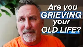 Are You Grieving Your Old Life? Your OId Self?