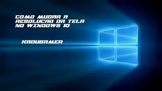 Como mudar a resolução da tela no Windows 10
