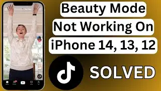 How To Fix TikTok Beauty Mode Not Working On iPhone 14, 14Pro, 14 Pro Max