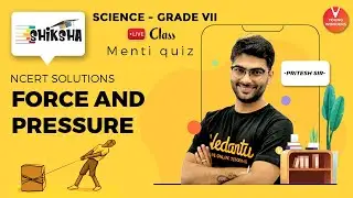 NCERT Solutions: Force And Pressure | Class 8 Science Chapter 11 | NCERT | Vedantu | Pritesh Sir
