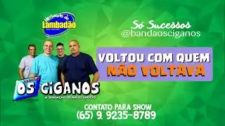 VOLTOU COM QUEM NÃO VOLTAVA - LAMBADÃO - BANDA OS CIGANOS