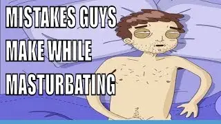 Mistakes  Guys Make While Masturbating