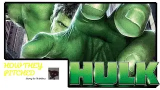 How They Pitched: Hulk (2003)