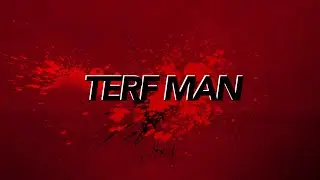Terf Man The Stupidest guy ever
