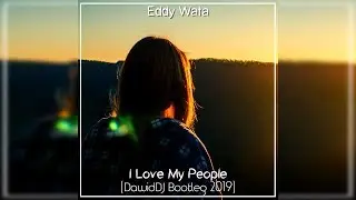 Eddy Wata - I Love My People (DawidDJ Bootleg 2019)