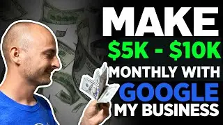 How to Make Money with Google Maps ($5,000 - $10,000 PER MONTH)