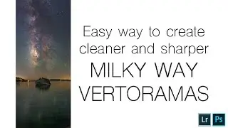 Milky Way Vertorama Tutorial for Cleaner Images.