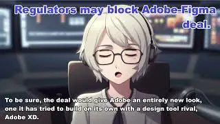 Regulators may block Adobe-Figma deal.