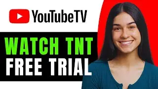How to Watch TNT During Your YouTube TV Free Trial - Full Guide
