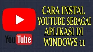 Cara Install YouTube Sebagai Aplikasi di Windows 11, 10, 8 dan 7