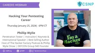 Hacking Your Pentesting Career with Phillip Wylie and CSNP